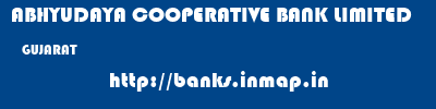 ABHYUDAYA COOPERATIVE BANK LIMITED  GUJARAT     banks information 